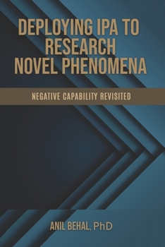 Paperback Deploying IPA to Research Novel Phenomena: Negative Capability Revisited Book
