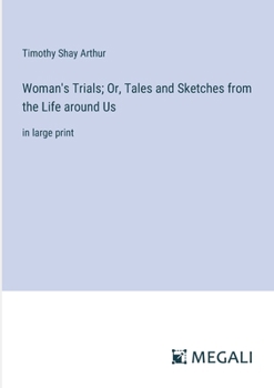 Paperback Woman's Trials; Or, Tales and Sketches from the Life around Us: in large print Book
