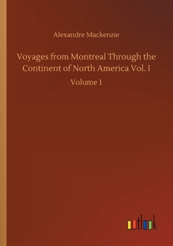 Voyages from Montreal Through the Continent of North America to the Frozen and Pacific Oceans in 1789 and 1793