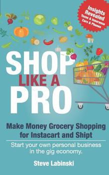 Paperback Shop Like a Pro: Make Money Grocery Shopping for Instacart and Shipt Book