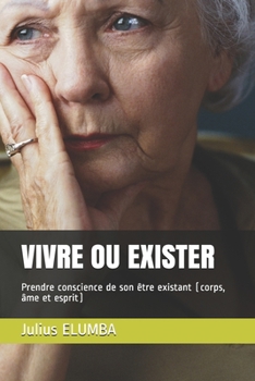 Paperback Vivre Ou Exister: Prendre conscience de son être existant (corps, âme et esprit) [French] Book