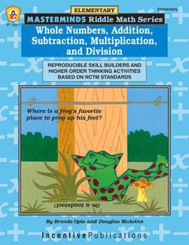 Paperback Whole Numbers, Addition, Subtraction, Multiplication, and Division: Reproducible Skill Builders and Higher Order Thinking Activities Based on NCTM Sta Book