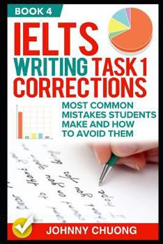 Paperback Ielts Writing Task 1 Corrections: Most Common Mistakes Students Make and How to Avoid Them (Book 4) Book