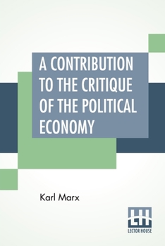 Paperback A Contribution To The Critique Of The Political Economy: Translated From The Second German Edition By N. I. Stone With An Appendix Book