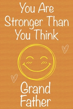 You Are Stronger Than You Think GrandFather: Gift Book For GrandFather, Christmas Gift Book,Father's Day Gift, Birthday Gift For GrandFather,Men's Day ... to Write In and Memory Notebook lined