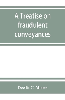Paperback A treatise on fraudulent conveyances: and creditors' remedies at law and in equity, including a consideration of the provisions of the Bankruptcy law Book