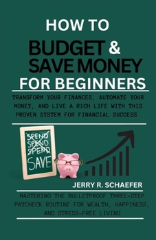 Paperback How to Budget and Save Money for Beginners: Transform Your Finances, Automate Your Money, and Live a Rich Life with This Proven System for Financial S Book