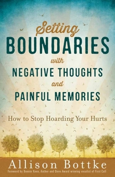 Paperback Setting Boundaries with Negative Thoughts and Painful Memories: How to Stop Hoarding Your Hurts Book