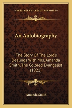 An Autobiography: The Story Of The Lord's Dealings With Mrs. Amanda Smith, The Colored Evangelist