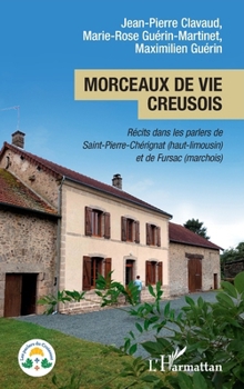 Morceaux de vie creusois: Récits dans les parlers de Saint-Pierre-Chérignat (haut-limousin) et de Fursac (marchois) (Les Parlers Du Croissant) (French Edition)
