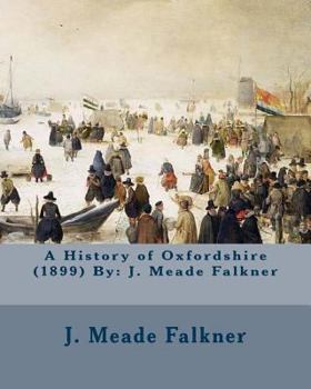 Paperback A History of Oxfordshire (1899) By: J. Meade Falkner Book