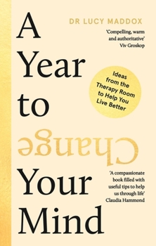 Hardcover A Year to Change Your Mind: Ideas from the Therapy Room to Help You Live Better Book