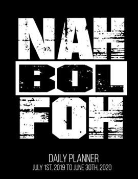 Paperback Nah Bol Foh Daily Planner July 1st, 2019 To June 30th, 2020: Funny Philly Philadelphia Slang Pride Jawn Daily Planner Book