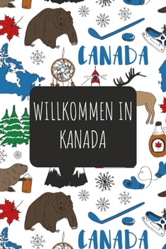 Willkommen in Kanada: 6x9 Reise Journal I Notizbuch mit Checklisten zum Ausfüllen I Perfektes Geschenk für den Trip nach Kanada für jeden Reisenden (German Edition)
