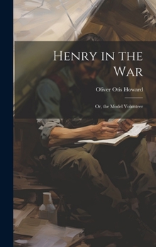 Hardcover Henry in the War: Or, the Model Volunteer Book