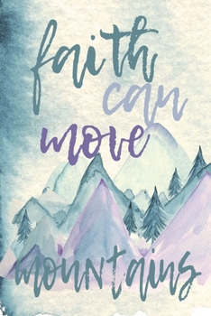 Faith Can Move Mountains: Notebook With College Lined Paper And Mountains Background