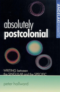 Paperback Absolutely Postcolonial: Writing Between the Singular and the Specific Book
