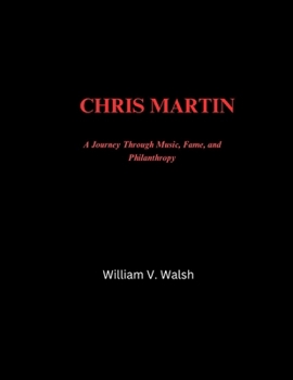 Paperback Chris Martin: A Journey Through Music, Fame, and Philanthropy Book
