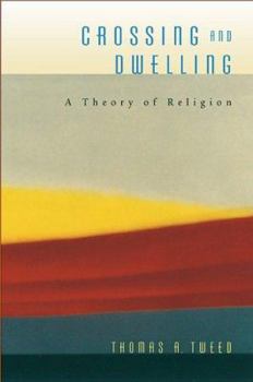 Hardcover Crossing and Dwelling: A Theory of Religion Book