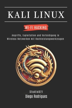 KALI LINUX WI-FI HACKING: Angriffe, Exploitation und Verteidigung in Wireless-Netzwerken mit Hochleistungswerkzeugen (Kali Linux & Frameworks Deutschland) (German Edition)