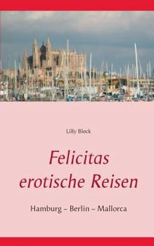 Paperback Felicitas erotische Reisen 1: Hamburg - Berlin - Mallorca [German] Book