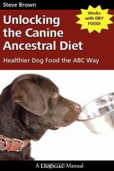 Paperback Unlocking the Canine Ancestral Diet: Healthier Dog Food the ABC Way Book