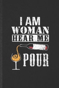 Paperback I Am Woman Hear Me Pour: Blank Funny Day Drinking Lined Notebook/ Journal For Beer Wine Drinker, Inspirational Saying Unique Special Birthday G Book