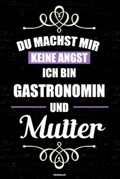 Du machst mir keine Angst ich bin Gastronomin und Mutter Notizbuch: Gastronomin Journal DIN A5 liniert 120 Seiten Geschenk (German Edition)
