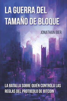 Paperback La Guerra Del Tamaño De Bloque: La batalla sobre quién controla las reglas del protocolo de bitcoin [Spanish] Book