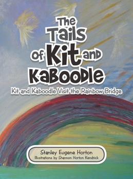 Hardcover The Tails of Kit and Kaboodle: Kit and Kaboodle Visit the Rainbow Bridge Book