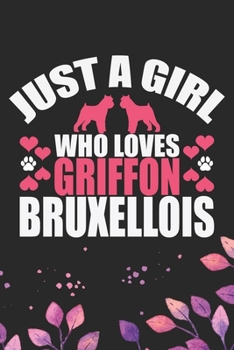 Just A Girl Who Loves Griffon Bruxellois: Cool Griffon Bruxellois Dog Journal Notebook - Griffon Bruxellois Puppy Lover Gifts – Funny Griffon ... Bruxellois Owner Gifts. 6 x 9 in 120 pages