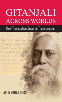 Hardcover Gitanjali Across Worlds: How Translation Became Transcreation Book