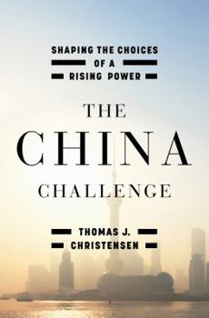 Hardcover The China Challenge: Shaping the Choices of a Rising Power Book