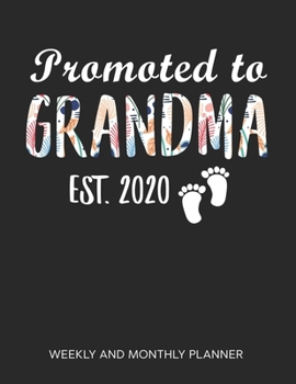 Promoted To Grandma 2020 Weekly And Monthly Planner: 54 Weeks Calendar Appointment Schedule Tracker Organizer for Awesome New Grandmothers. Pregnancy Announcement Gift