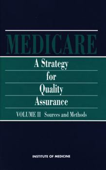 Medicare: A Strategy for Quality Assurance, Volume II: Sources and Methods