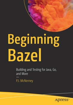 Paperback Beginning Bazel: Building and Testing for Java, Go, and More Book