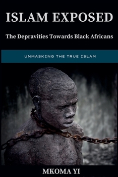Paperback Islam Exposed: The Depravities Towards Black Africans Book