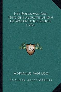 Paperback Het Boeck Van Den Heyligen Augustinus Van De Waerachtige Religie (1706) [Dutch] Book