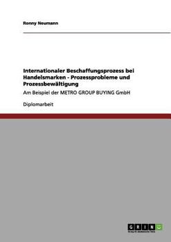 Paperback Internationaler Beschaffungsprozess bei Handelsmarken - Prozessprobleme und Prozessbewältigung: Am Beispiel der METRO GROUP BUYING GmbH [German] Book