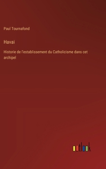 Hardcover Havai: Historie de l'establissement du Catholicisme dans cet archipel [French] Book