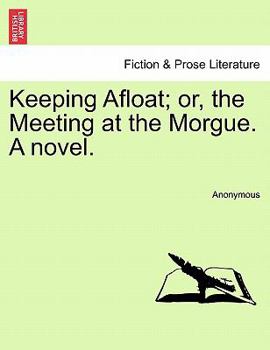 Paperback Keeping Afloat; Or, the Meeting at the Morgue. a Novel. Book