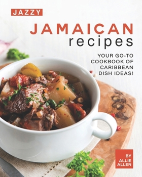 Paperback Jazzy Jamaican Recipes: Your Go-to Cookbook of Caribbean Dish Ideas! Book