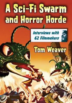 Paperback A Sci-Fi Swarm and Horror Horde: Interviews with 62 Filmmakers Book
