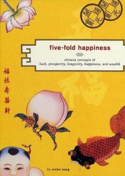 Hardcover Five-Fold Happiness: Chinese Concepts of Luck, Prosperity, Longevity, Happiness, and Wealth Book