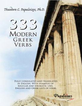 Paperback 333 Modern Greek Verbs: Fully Conjugated and Translated in English, with Examples of Regular and Idiomatic Uses, English and Greek Lists of Ve Book