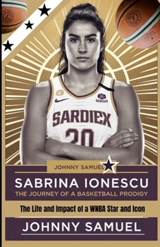 Paperback Sabrina Ionescu: THE JOURNEY OF A BASKETBALL PRODIGY: The Life and Impact of a WNBA Star and Icon Book