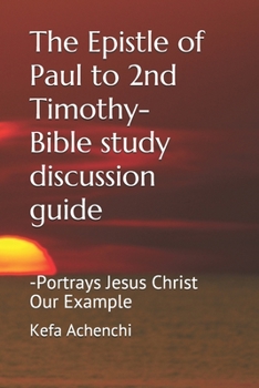 Paperback The Epistle of Paul to 2nd Timothy-Bible study discussion guide: -Portrays Jesus Christ Our Example Book