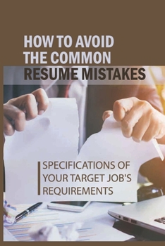 Paperback How To Avoid The Common Resume Mistakes: Specifications Of Your Target Job's Requirements: Endless Online Applications Book