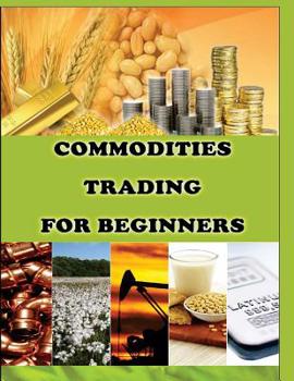 Paperback Commodities Trading for Beginners: Commodity Trading Tips To Earn High Profits Book