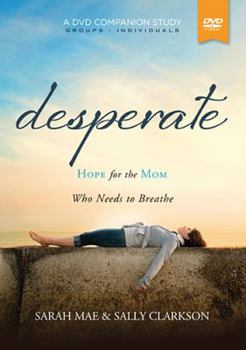 DVD Desperate, a DVD Companion Study: Hope for the Mom Who Needs to Breathe Book